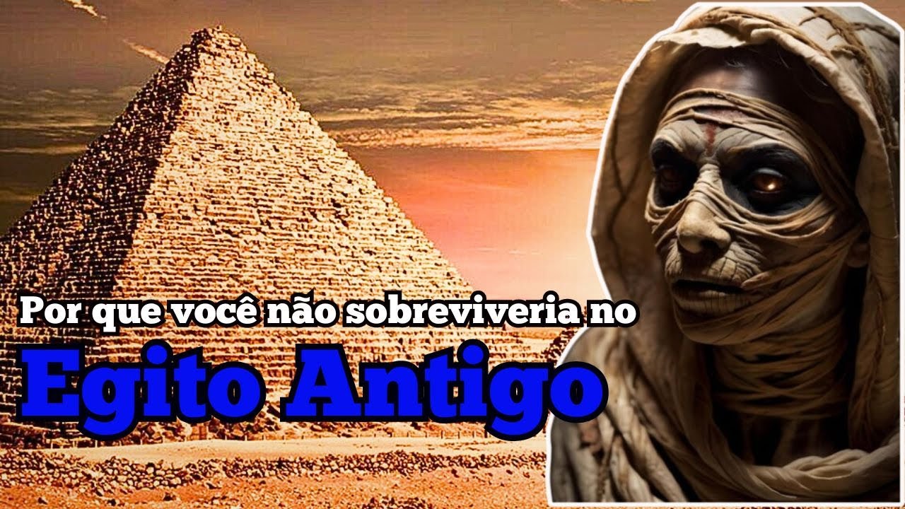 Por que você não sobreviveria no Egito Antigo