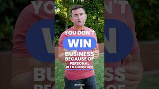 You don’t win business because of personal relationships