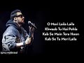 Lyrics: O Meri Laila | Atif Aslam, Jyitica Tangri  | Irshad Kaamil, Joi Barua | Laila Majnu |