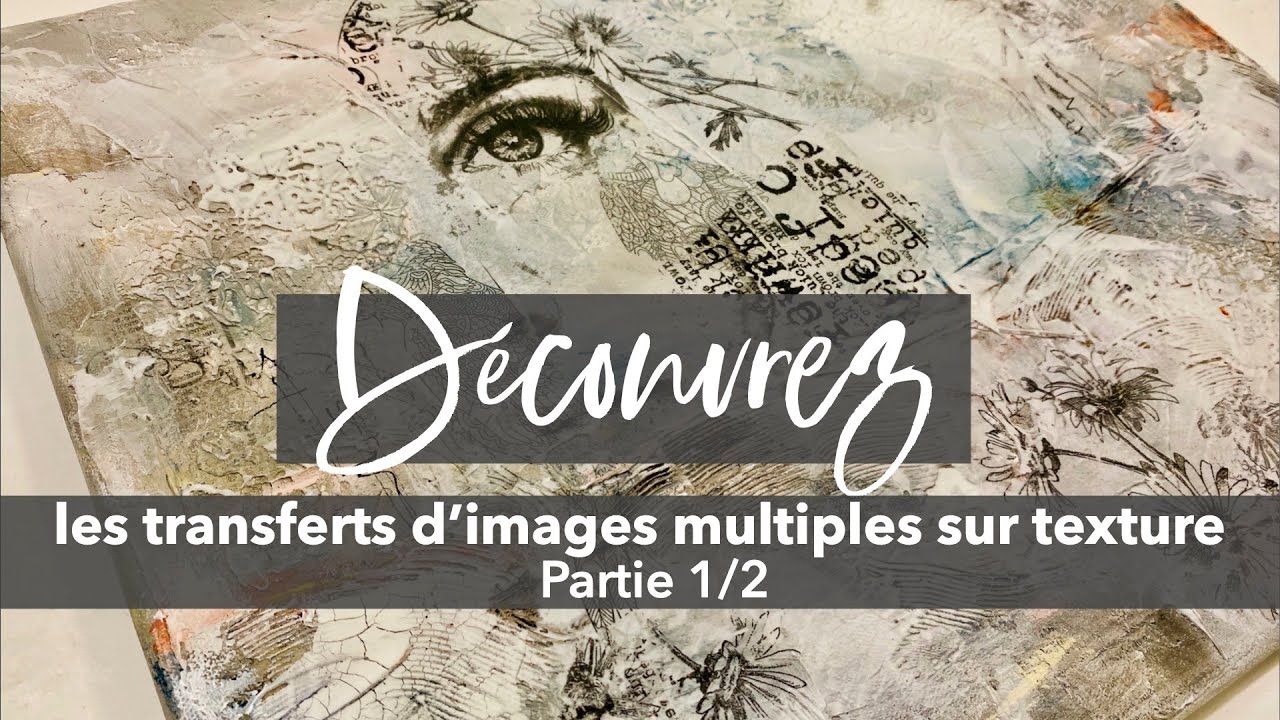 Découvrez la technique des transferts d'images multiples sur texture-partie 1