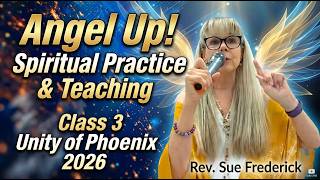 Angel Up! Class 3 Unity of Phoenix 2026 | Spiritual Practice and Teaching with Rev Sue Frederick