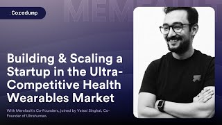 Coredump #017: Building and Scaling a Startup in the Ultra-Competitive Health Wearables Market