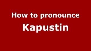 How to pronounce Kapustin