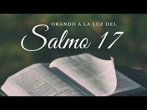 SALMO 17: Dios es mi refugio en tiempos de necesidad y crisis
