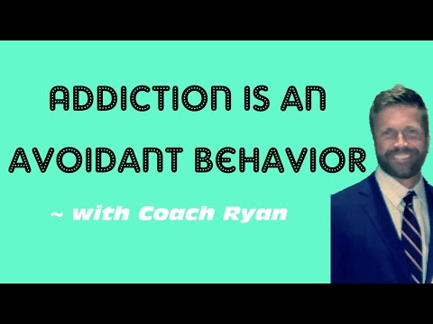 Addiction is an avoidant behavior