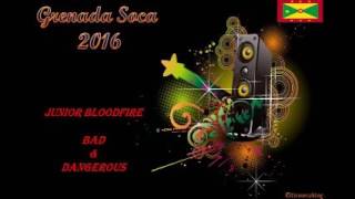 Junior Bloodfire - Bad And Dangerous (Grenada Soca 2016)