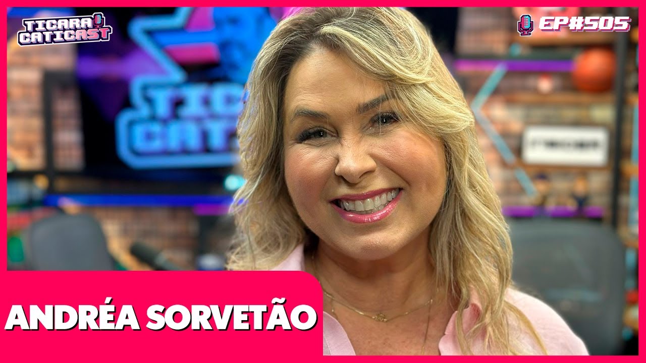 ANDRÉA SORVETÃO (QUE SHOW DA XUXA É ESSE?) - TICARACATICAST | EP 505