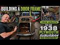 Building A Rear Door Frame From Scratch For Our 1938 Plymouth 4x4 Suburban Conversion