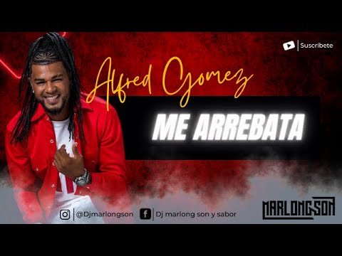 Me arrebata - Alfred Gomez Jr - Letra - Marlong Son y Sabor 2022 (HQ)