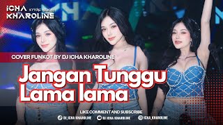 Download lagu FUNKOT - JANGAN TUNGGU LAMA LAMA | COVER DJ ICHA KHAROLINE  mp3
