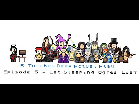 5 Torches Deep Actual Play - Ep5 - Let Sleeping Ogres Lie?