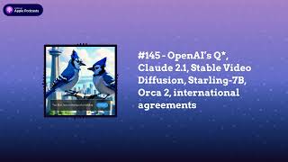 Last Week in AI - #145 - OpenAI’s Q*, Claude 2.1, Stable Video Diffusion, Starling-7B, Orca 2,...