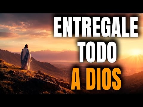 Dios Sabe Por Lo Que Estás Pasando | Entrégate a Sus Manos  - Reflexión Cristiana