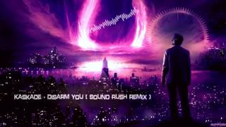 Kaskade - Disarm You (Sound Rush Remix) [HQ Free]