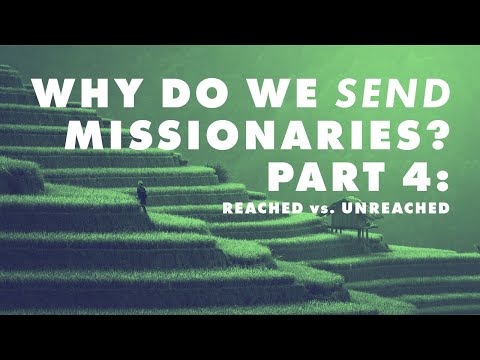 "Why Do We Send Missionaries?" Part 4: Reached vs. Unreached