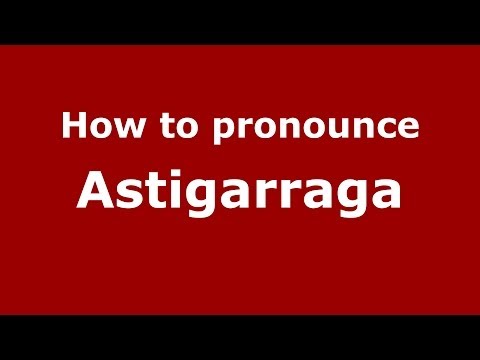 How to pronounce Astigarraga (Spanish/Argentina)  - PronounceNames.com