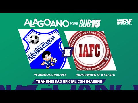 PEQUENOS CRAQUES X INDEPENDENTE ATALAIA | ALAGOANO SUB-15 2025 - PRIMEIRA FASE- 1ª RODADA | AO VIVO