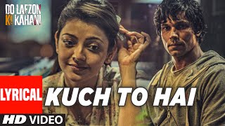 Kuch To Hai Lyrical Video Song  DO LAFZON KI KAHAN