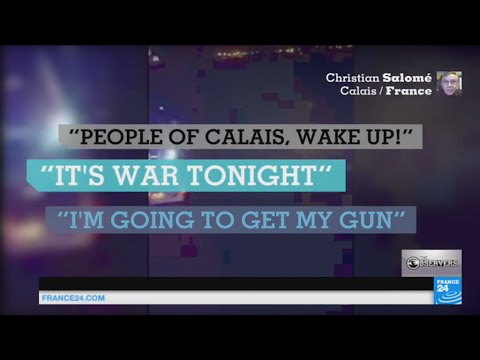 Calais racist groups threaten migrants: "I am going to get my gun! It's war!"