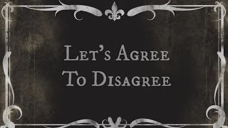 Let's Agree To Disagree