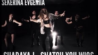 "Sharaya J  -  Snatch Yo Wigs " | Choreography by Sekerina Evgeniia