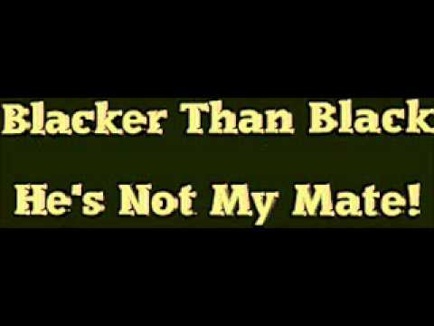Blacker Than Black - He's Not My Mate!