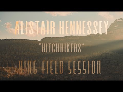 Alistair Hennessey - Hitchhikers (King Field Session)