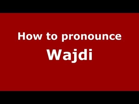 How to Pronounce Wajdi - PronounceNames.com