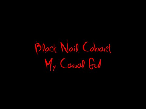 Black Nail Cabaret - My Casual God (Lyrics)