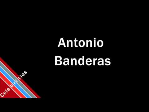 How to Pronounce Antonio Banderas