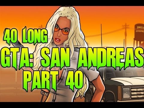 GTA: San Andreas - 40 Long - GTA: San Andreas - Playthrough ( Part 40 )