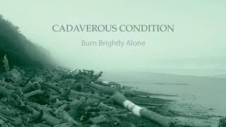 Cadaverous Condition - Burn Brightly Alone (full album)