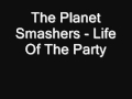The Planet Smashers -Life Of The Party