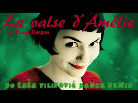 Yann Tiersen - La Valse d'Amélie (DJ Saša Filipović Dance Remix)