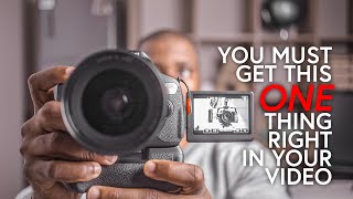 You MUST Get This ONE Thing Right In Your Video!