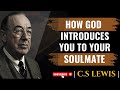 C S Lewis 3 Ways God Introduces You To Your Soulmate Without You Realizing Spiritual Motivation