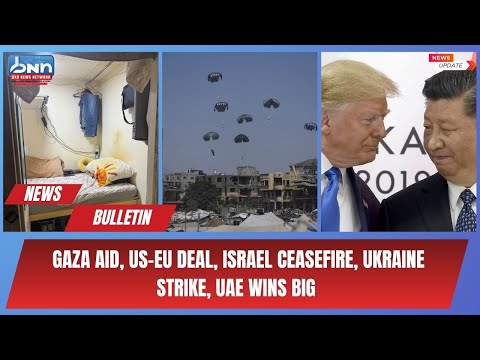 Top World News Today | Gaza Aid, US-EU Deal, Israel Ceasefire, Ukraine Strike, UAE Wins Big