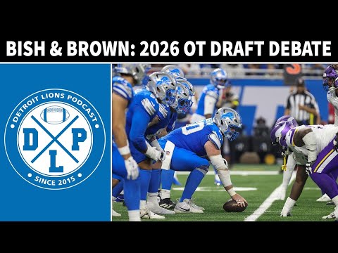 Bish & Brown: 2026 OT Draft Debate | Detroit Lions Podcast