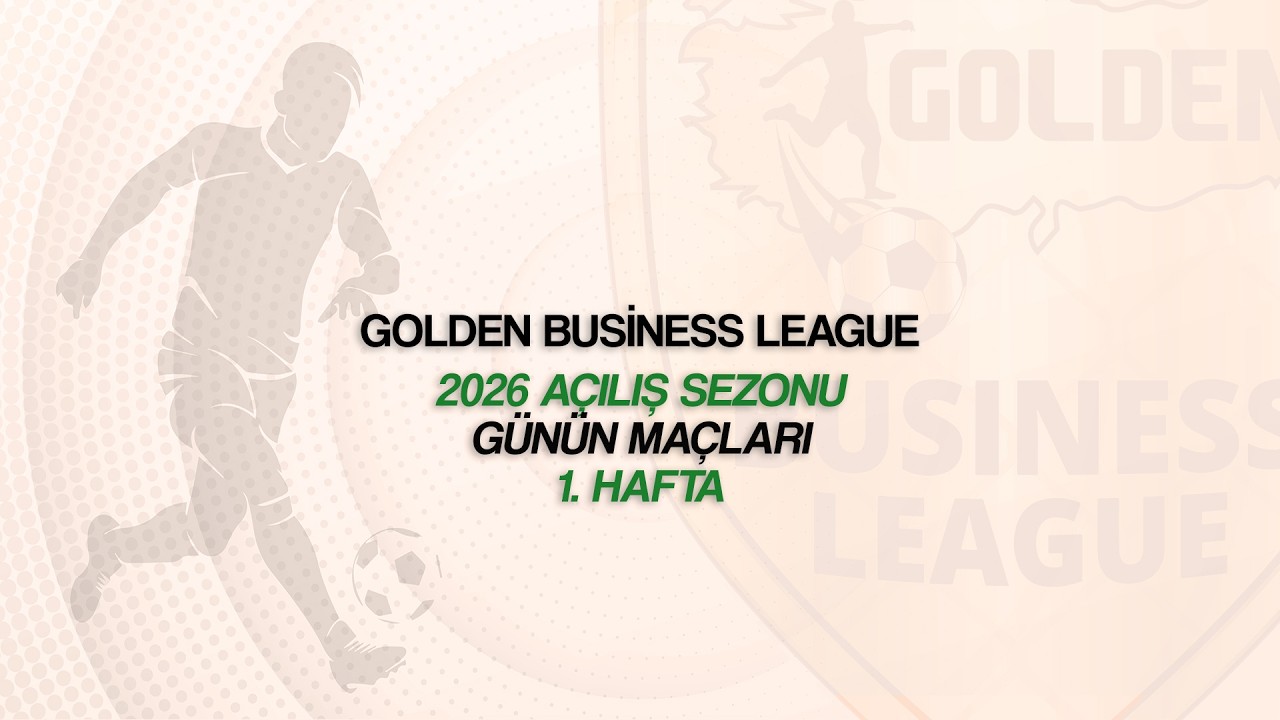Golden Business League / 2026 Açılış Sezonu / Günün Maçları - 1. Hafta