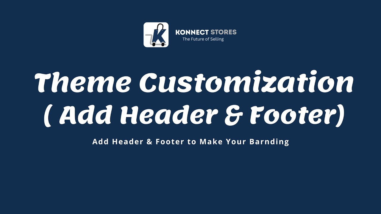 How to Add & Update Header and Footer in KonnectStores Theme – Step-by-Step Guide