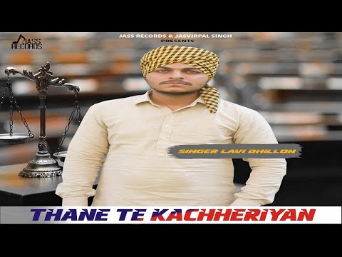Thane Te Kachheriyan  ( Full HD) | Lavi Dhillon| New Punjabi Songs 2017 | Latest Punjabi Songs 2017