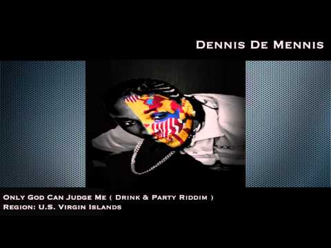 Dennis The Mennis - Only God Can Judge Me [Drink & Party Riddim]