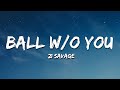 21 Savage - ball w/o you (Lyrics)