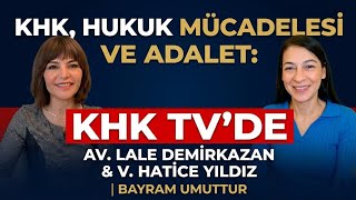 KHK HUKUK MÜCADELESİ VE ADALET: AV. LALE DEMİRKAZAN & AV. HATİCE YILDI