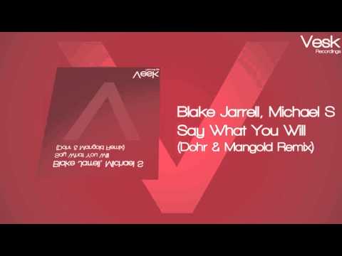 Blake Jarrell and Michael S - Say What You Will (Dohr and Mangold Remix)