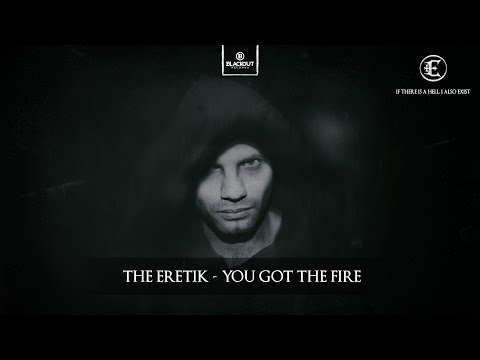 The Eretik - You Got The Fire (Available July 25)