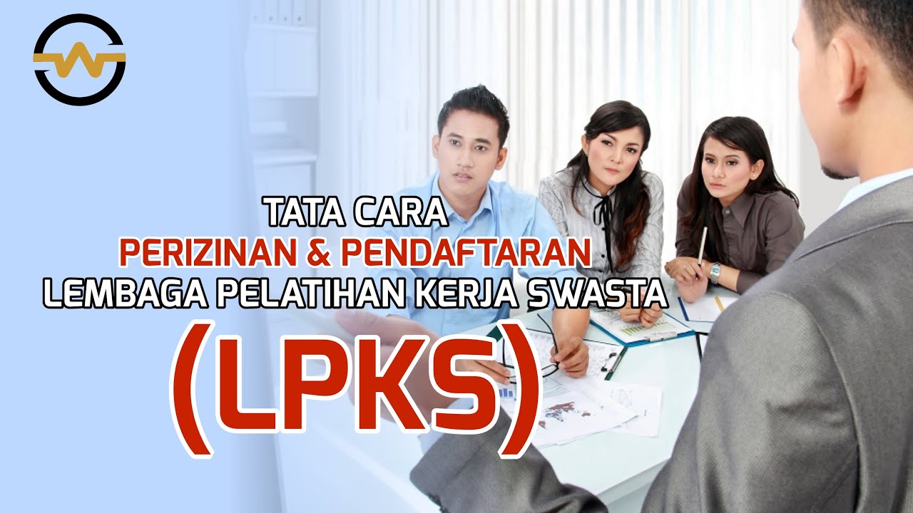 Tata Cara Perizinan & Pendaftaran LPKS (Lembaga Pelatihan Kerja Swasta)