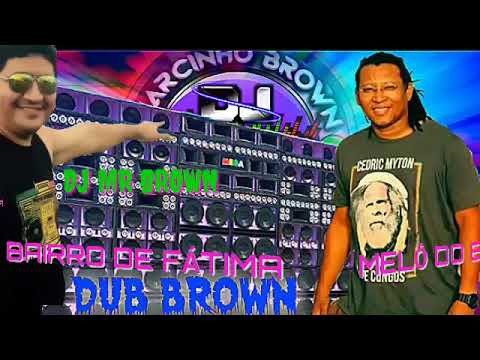 MELÔ DO BAIRRO DE FÁTIMA - DUB BROWN - MEGA ITAMARATY