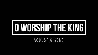 O Worship the King (Acoustic)