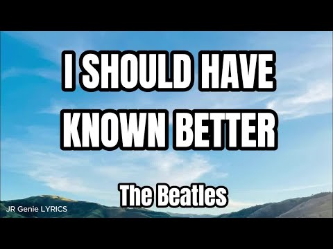 I Should Have Known Better (LYRICS) - The Beatles